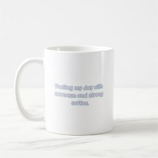 Fueling Day with Sarcasm & Strong Coffee Design Mug