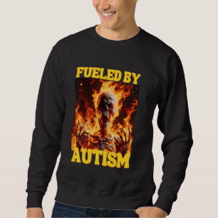 Fuelled By Autism Funny Cringe Hard Skeleton Meme  Sweatshirt