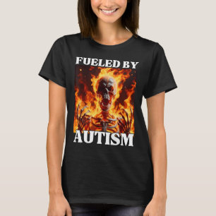 Fuelled By Autism Funny Cringe Hard Skeleton Meme T-Shirt