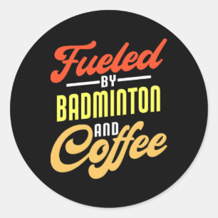 Fuelled By Badminton And Coffee Funny Badminton Pl Classic Round Sticker
