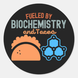 Fuelled by Biochemistry and Tacos Classic Round Sticker