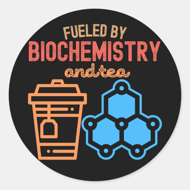Fuelled by Biochemistry and Tea Classic Round Sticker (Front)