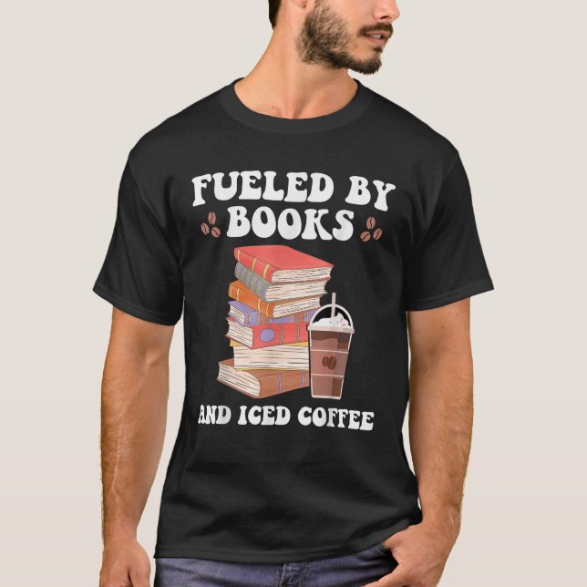 Fuelled by Books and Iced Coffee Funny Coffee Read T-Shirt (Front)