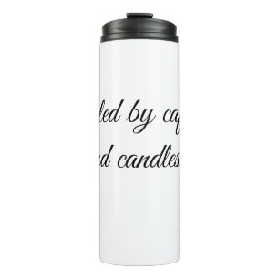 Fuelled by caffeine and candles. thermal tumbler