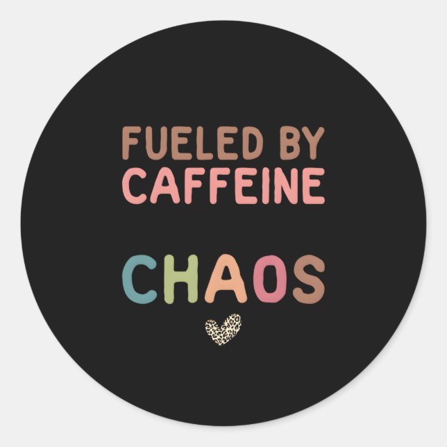 Fuelled By Caffeine And Chaos Coffee Mother'S Day  Classic Round Sticker (Front)