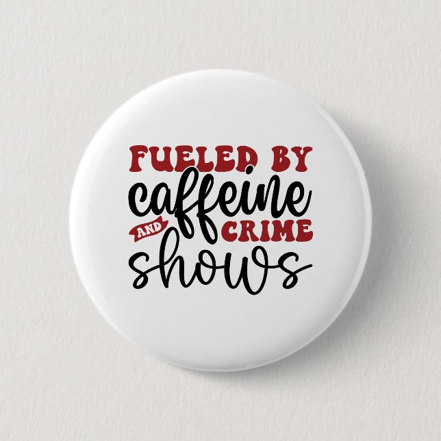 Fuelled by caffeine and crime shows 6 cm round badge (Front)