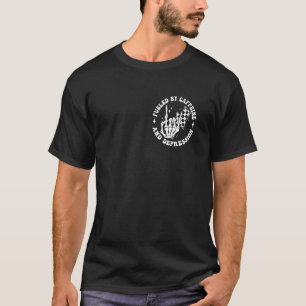 Fuelled By Caffeine And Depression Funny Anxiety C T-Shirt