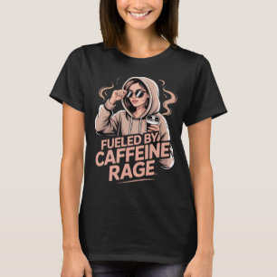 Fuelled By Caffeine Rage Funny Coffee Lover T-Shirt