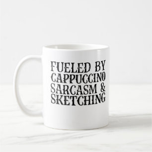 Fuelled By Cappuccino Sarcasm And Sketching Coffee Mug