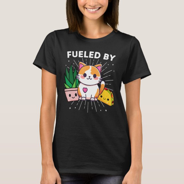 Fuelled By Cats Plants Tacos Funny T-Shirt (Front)
