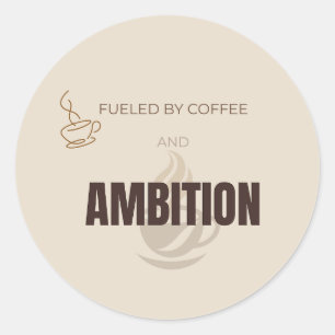 Fuelled By Coffee And Ambition Motivational Coffee Classic Round Sticker