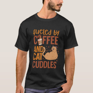 Fuelled by Coffee and Cat Cuddles T-Shirt