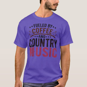 Fuelled by Coffee and Country Music  Songs Fans  T-Shirt