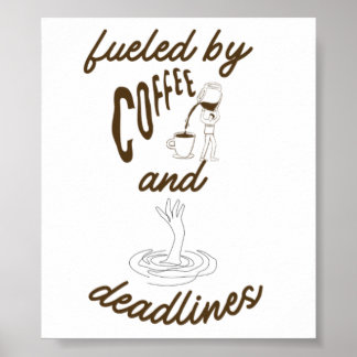 Fuelled by Coffee and Deadlines Funny Design Poster