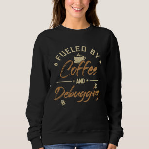 Fuelled by Coffee and Debugging Full Stack Softwar Sweatshirt