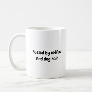 Fuelled by Coffee And Dog Hair Mug