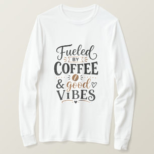 Fuelled by Coffee and Good Vibes T-Shirt