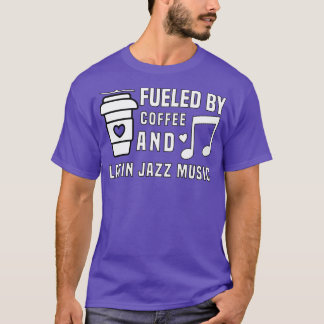 fuelled by coffee and latin jazz music T-Shirt