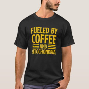 Fuelled By Coffee And Mitochondria Biology Teacher T-Shirt