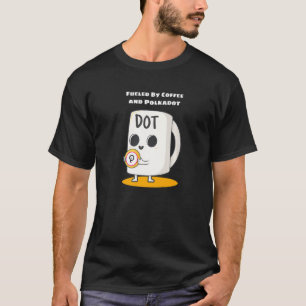 Fuelled By Coffee And Polkadot Crypto Funny Cute T-Shirt