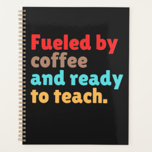 Fuelled by Coffee and Ready to Teach – Planner