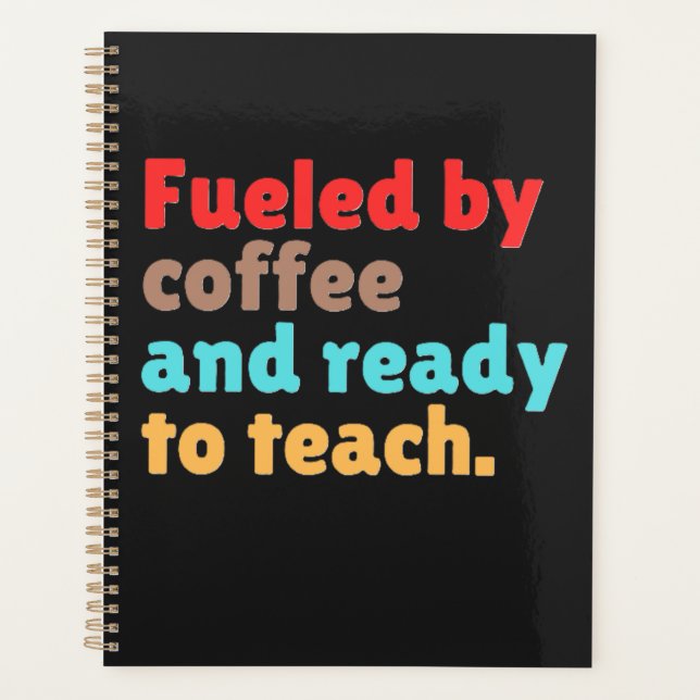 Fuelled by Coffee and Ready to Teach – Planner (Front)