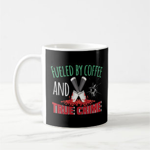 Fuelled By Coffee And True Crime    Coffee Mug
