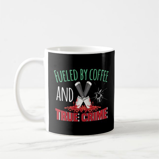 Fuelled By Coffee And True Crime    Coffee Mug (Left)