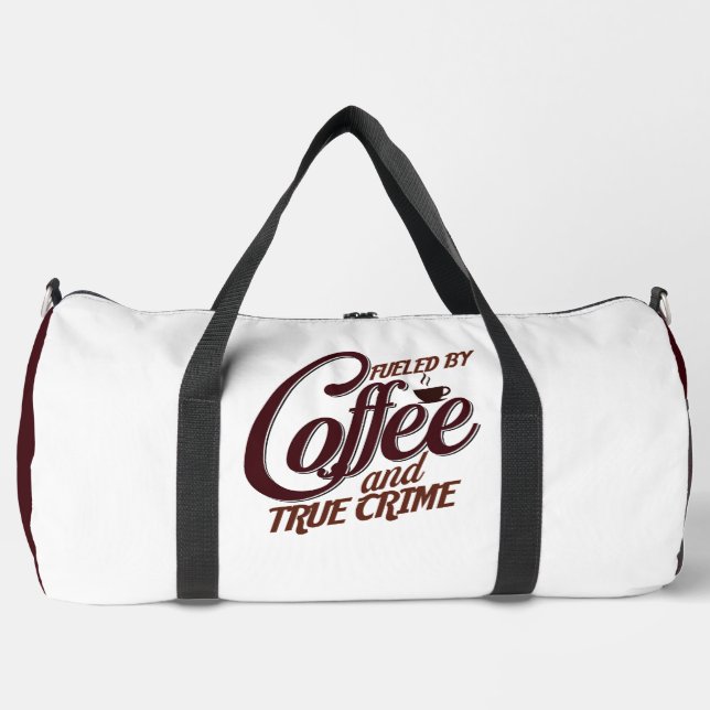Fuelled by Coffee And True Crime Duffle Bag (Front)