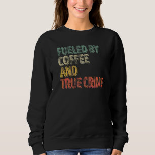 Fuelled By Coffee And True Crime Podcast Graphic Sweatshirt