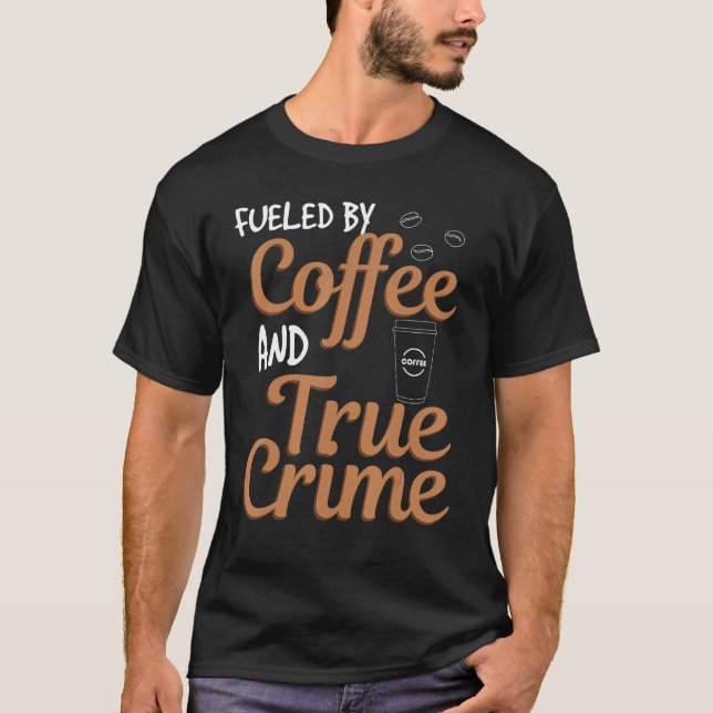 Fuelled By Coffee  And True Crime Podcast Graphic T-Shirt (Front)