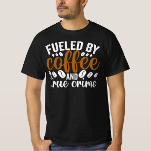 fuelled by coffee and true crime T-Shirt