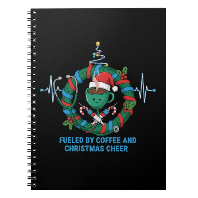 Fuelled by Coffee & Christmas Cheer Funny Nurse  Notebook (Front)