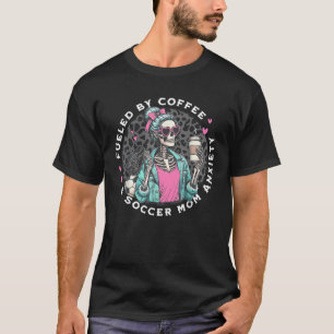 Fuelled By Coffee Soccer Mum Anxiety Skeleton Spor T-Shirt