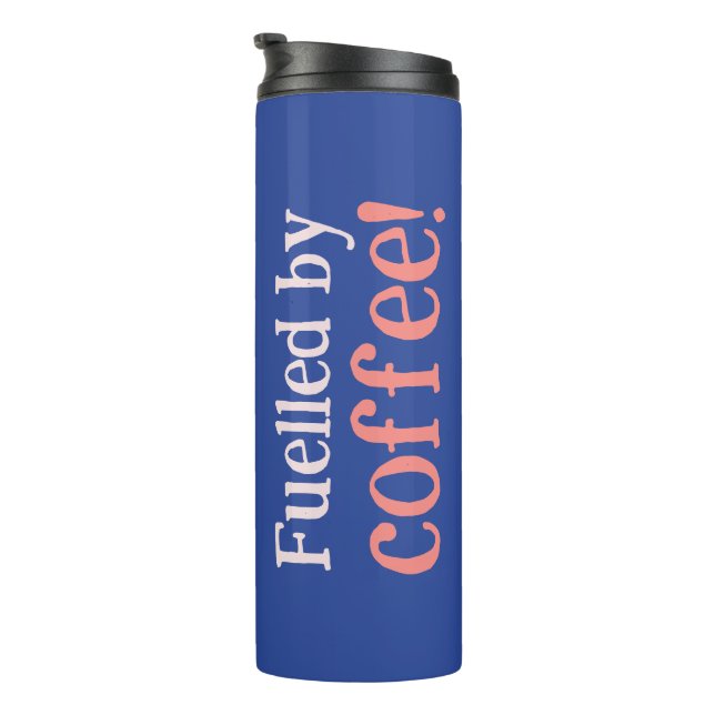 Fuelled By Coffee Thermal Tumbler (Rotated Right)