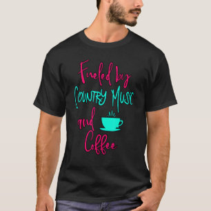 Fuelled by Country Music and Coffee Fun Singing Vo T-Shirt
