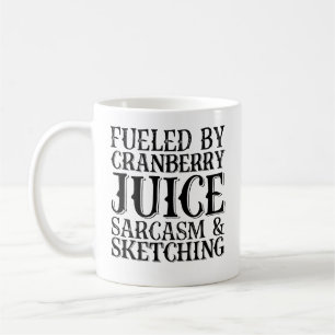 Fuelled By Cranberry Juice Sarcasm And Sketching Coffee Mug