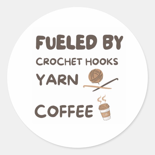 Fuelled by Crochet Hooks  Classic Round Sticker (Front)