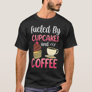 Fuelled By Cupcakes And Coffee Cute Cupcake  Eat T-Shirt