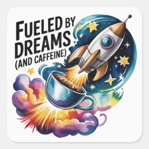 Fuelled By Dreams (and Caffeine) Square Sticker