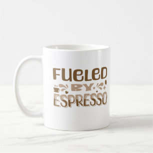 Fuelled By Espresso Funny Coffee Lover Quote Addic Mug