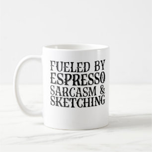 Fuelled By Espresso Sarcasm And Sketching Coffee Mug