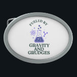 Fuelled by Gravity and Grudges Belt Buckle<br><div class="desc">Celebrate the force that keeps us grounded… and annoyed.</div>
