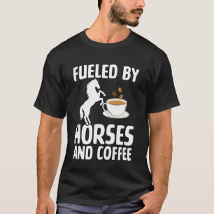Fuelled by Horses and Coffee Equestrian Funny Caff T-Shirt
