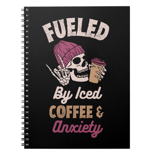 Fuelled By Iced Coffee And Anxiety Notebook (Front)