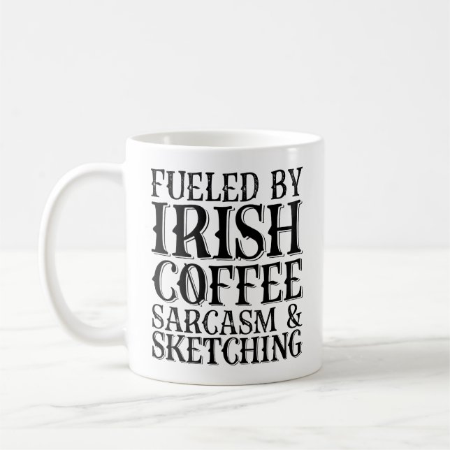 Fuelled By Irish Coffee Sarcasm And Sketching Coffee Mug (Left)