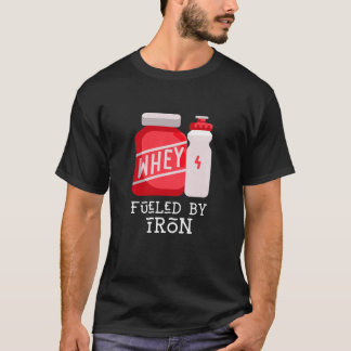 Fuelled by Iron - Whey Protein T-Shirt