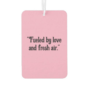 "Fuelled by Love and Fresh Air" Inspirational Car Air Freshener