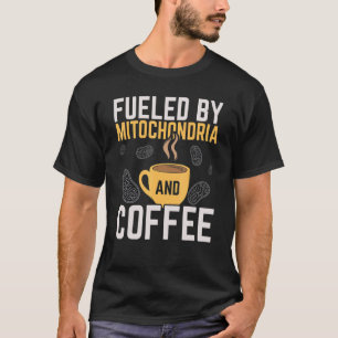 Fuelled By Mitochondria And Coffee Caffeine Scienc T-Shirt