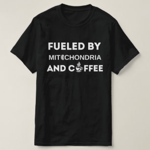 Fuelled By Mitochondria And Coffee shirt, Funny  T-Shirt